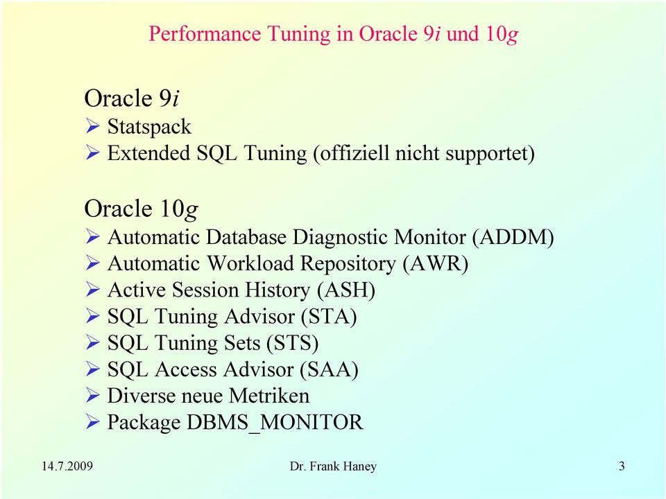 Repository (AWR) Active Session History (ASH) SQL Tuning Advisor (STA) SQL Tuning Sets (STS)