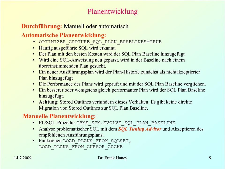Ein neuer Ausführungsplan wird der Plan-Historie zunächst als nichtakzeptierter Plan hinzugefügt Die Performance des Plans wird geprüft und mit der SQL Plan Baseline verglichen.