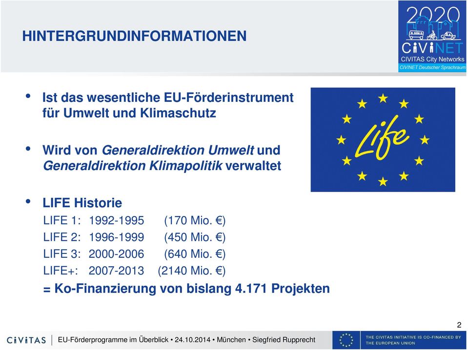 verwaltet LIFE Historie LIFE 1: 1992-1995 (170 Mio. ) LIFE 2: 1996-1999 (450 Mio.