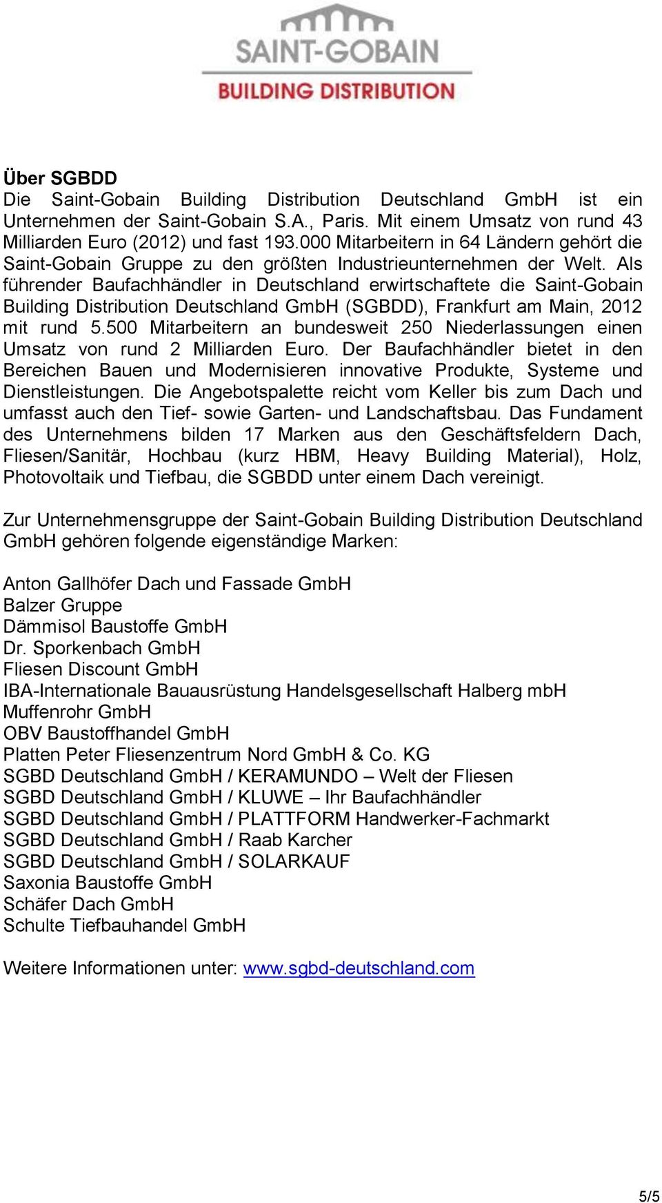 Als führender Baufachhändler in Deutschland erwirtschaftete die Saint-Gobain Building Distribution Deutschland GmbH (SGBDD), Frankfurt am Main, 2012 mit rund 5.