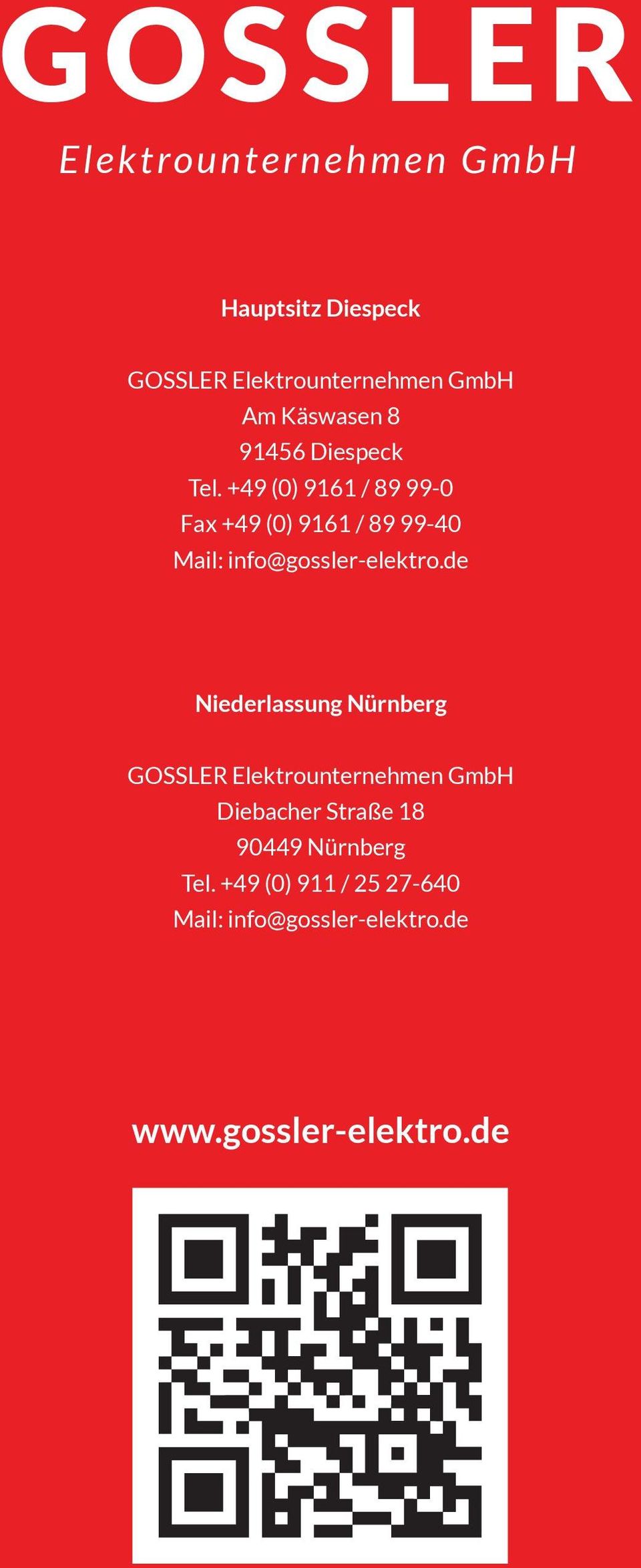 +49 (0) 9161 / 89 99-0 Fax +49 (0) 9161 / 89 99-40 Mail: info@gossler-elektro.