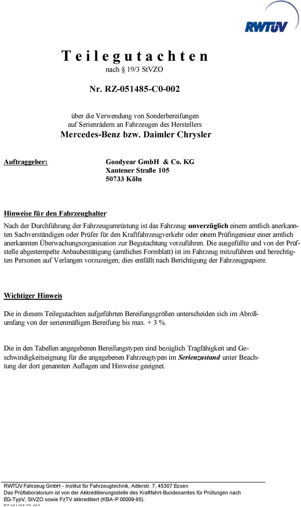 KG Xantener Straße 105 50733 Köln für den Fahrzeughalter Nach der Durchführung der Fahrzeugumrüstung ist das Fahrzeug unverzüglich einem amtlich anerkannten Sachverständigen oder Prüfer für den