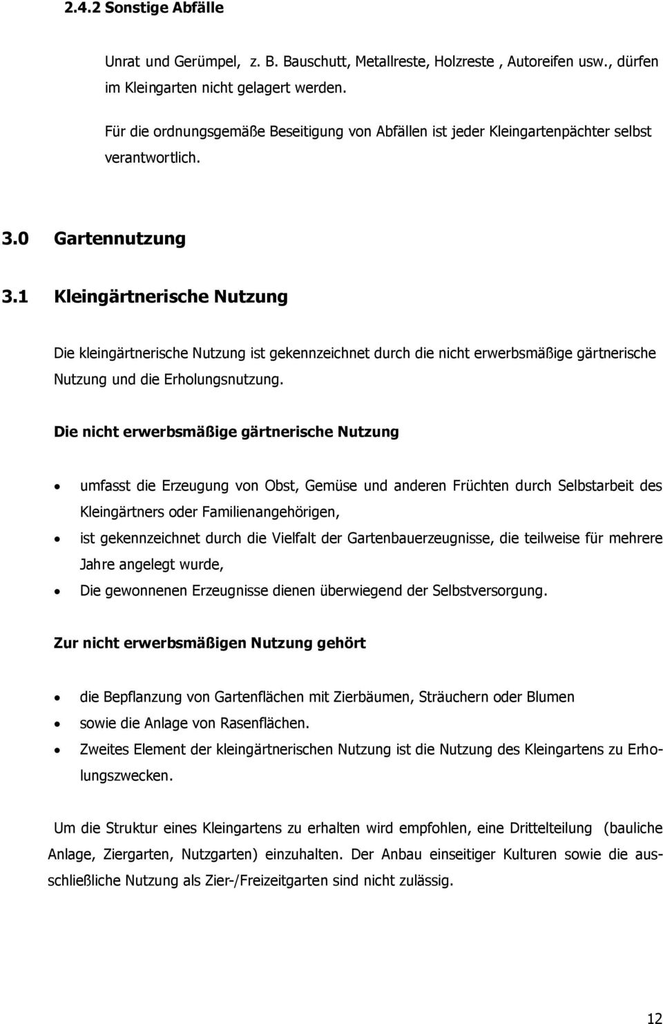 1 Kleingärtnerische Nutzung Die kleingärtnerische Nutzung ist gekennzeichnet durch die nicht erwerbsmäßige gärtnerische Nutzung und die Erholungsnutzung.