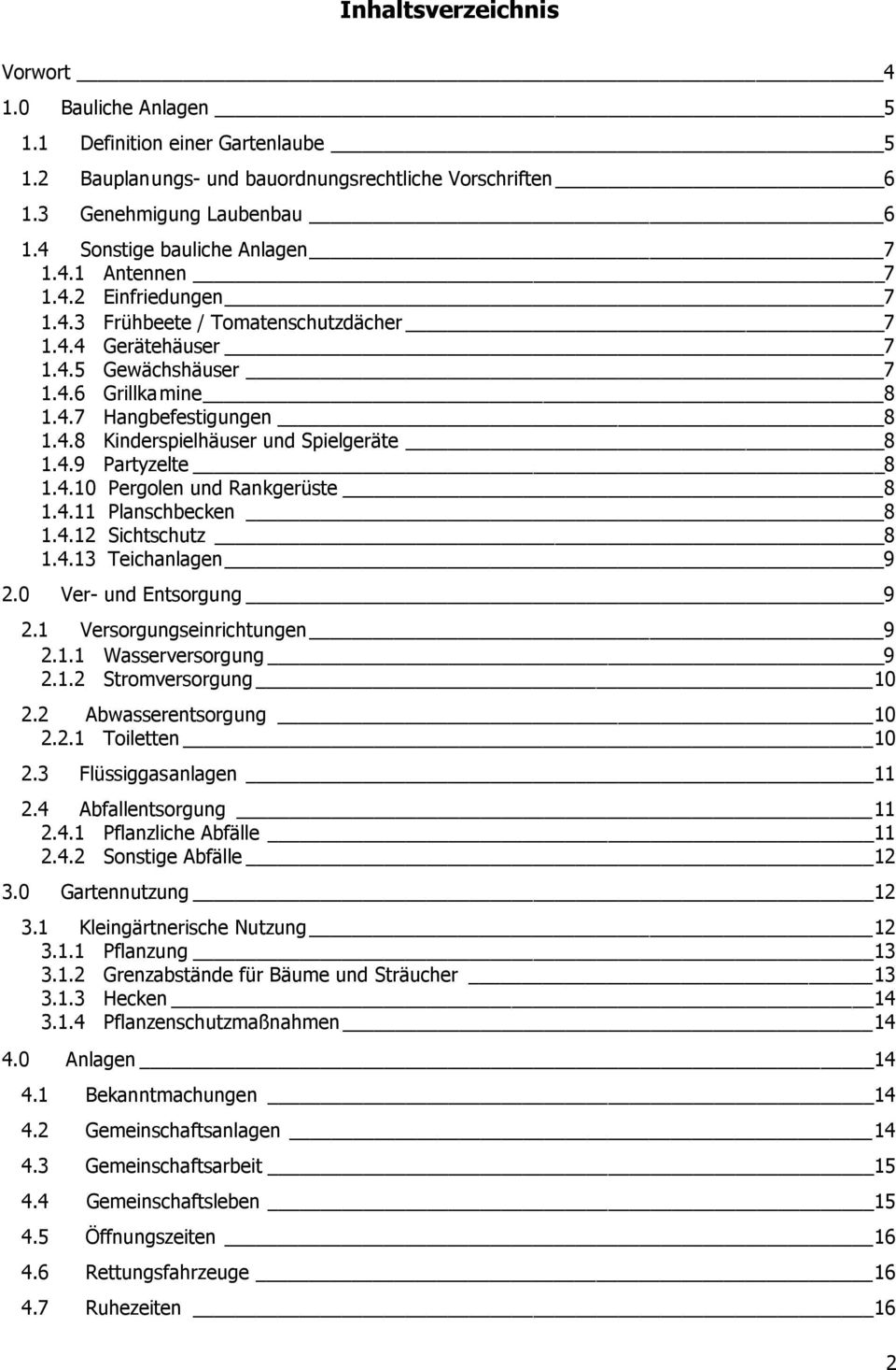 4.8 Kinderspielhäuser und Spielgeräte 8 1.4.9 Partyzelte 8 1.4.10 Pergolen und Rankgerüste 8 1.4.11 Planschbecken 8 1.4.12 Sichtschutz 8 1.4.13 Teichanlagen 9 2.0 Ver- und Entsorgung 9 2.