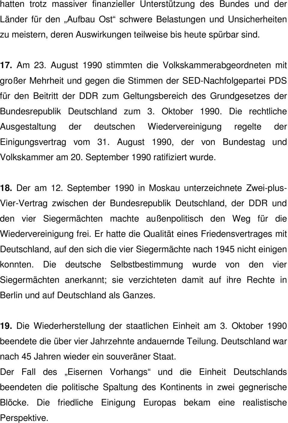 August 1990 stimmten die Volkskammerabgeordneten mit großer Mehrheit und gegen die Stimmen der SED-Nachfolgepartei PDS für den Beitritt der DDR zum Geltungsbereich des Grundgesetzes der