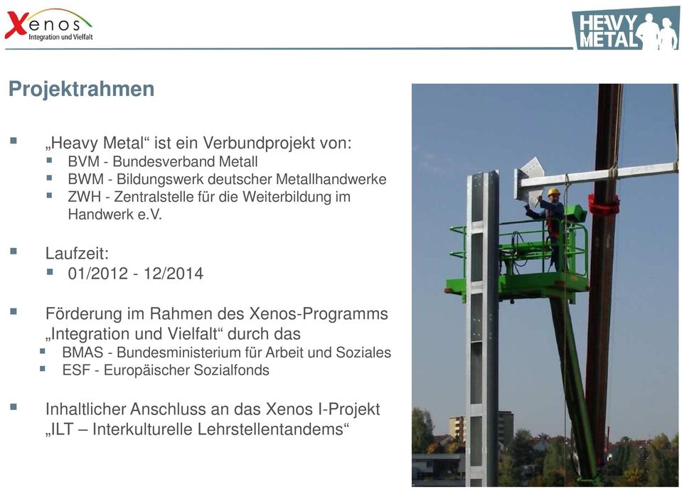 Laufzeit: 01/2012-12/2014 Förderung im Rahmen des Xenos-Programms Integration und Vielfalt durch das BMAS -