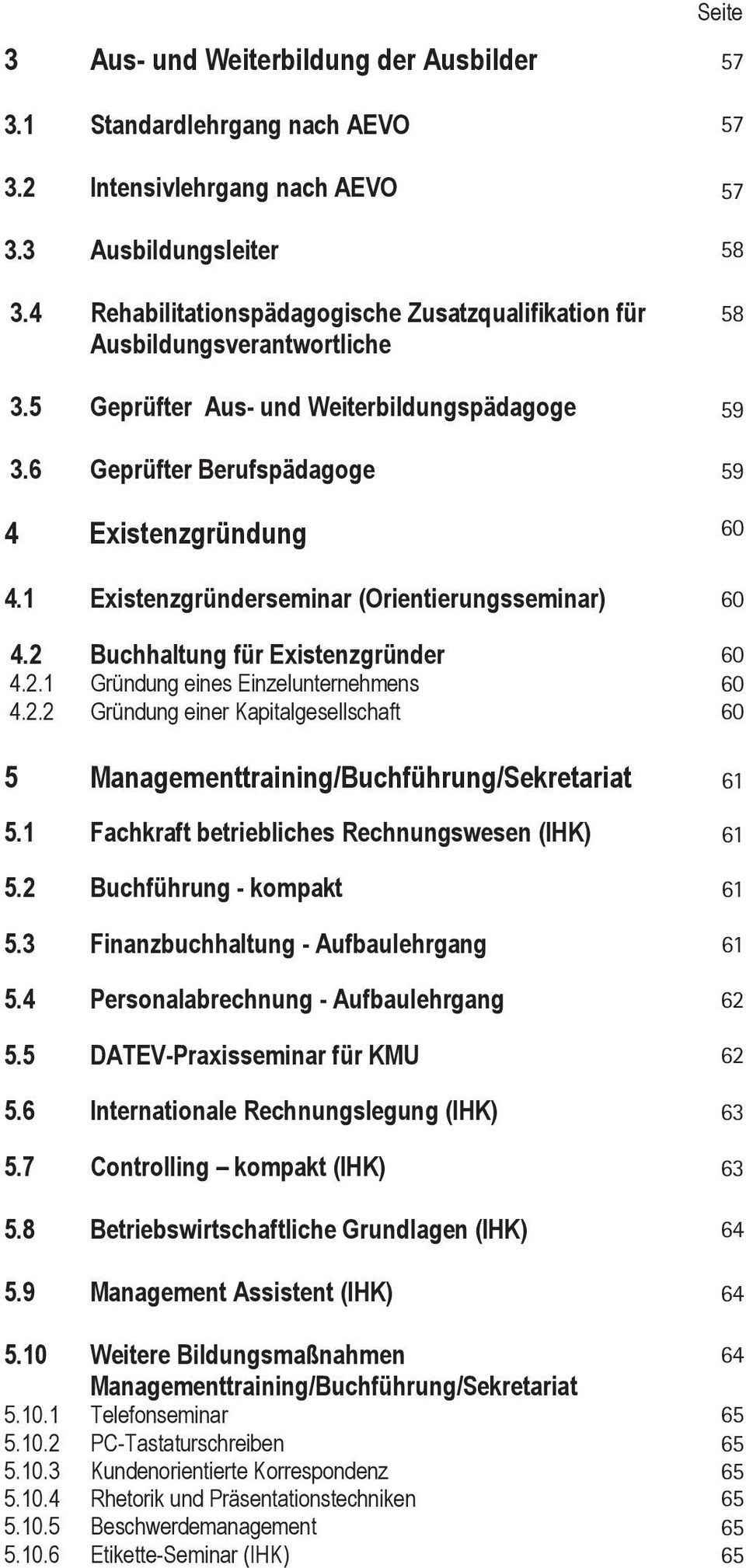 2.2 Vorbereitungslehrgang für die handlungsfeldübergreifende 3.5 Geprüfter Qualifikation Aus- Hundefachwirt/-in Weiterbildungspädagoge IHK 1.2.3 Geprüfter Wirtschaftsfachwirt/Geprüfte Wirtschaftsfachwirtin 1.