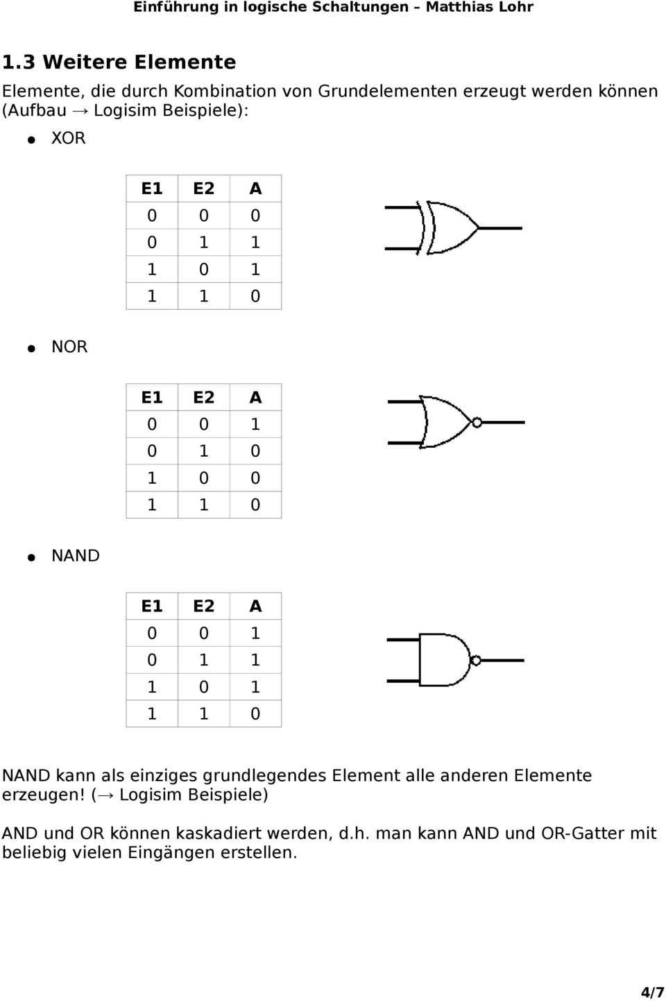 NAND kann als einziges grundlegendes Element alle anderen Elemente erzeugen!