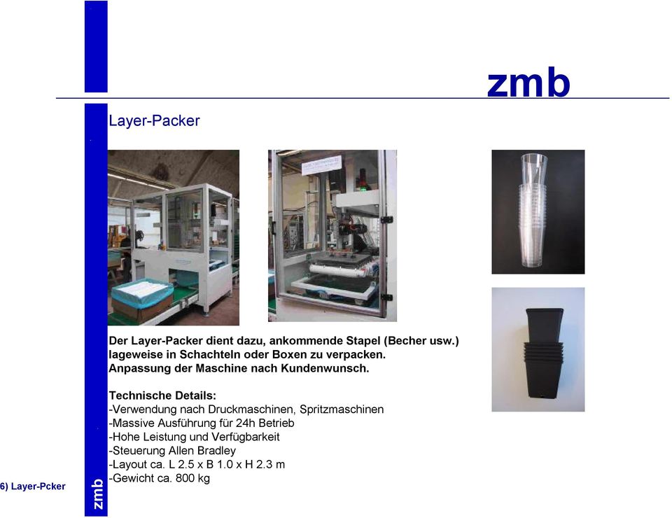 6) Layer-Pcker Technische Details: -Verwendung nach Druckmaschinen, Spritzmaschinen -Massive