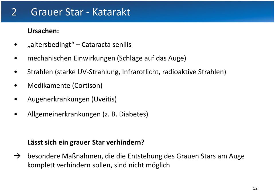 Augenerkrankungen (Uveitis) Allgemeinerkrankungen (z. B. Diabetes) Lässt sich ein grauer Star verhindern?