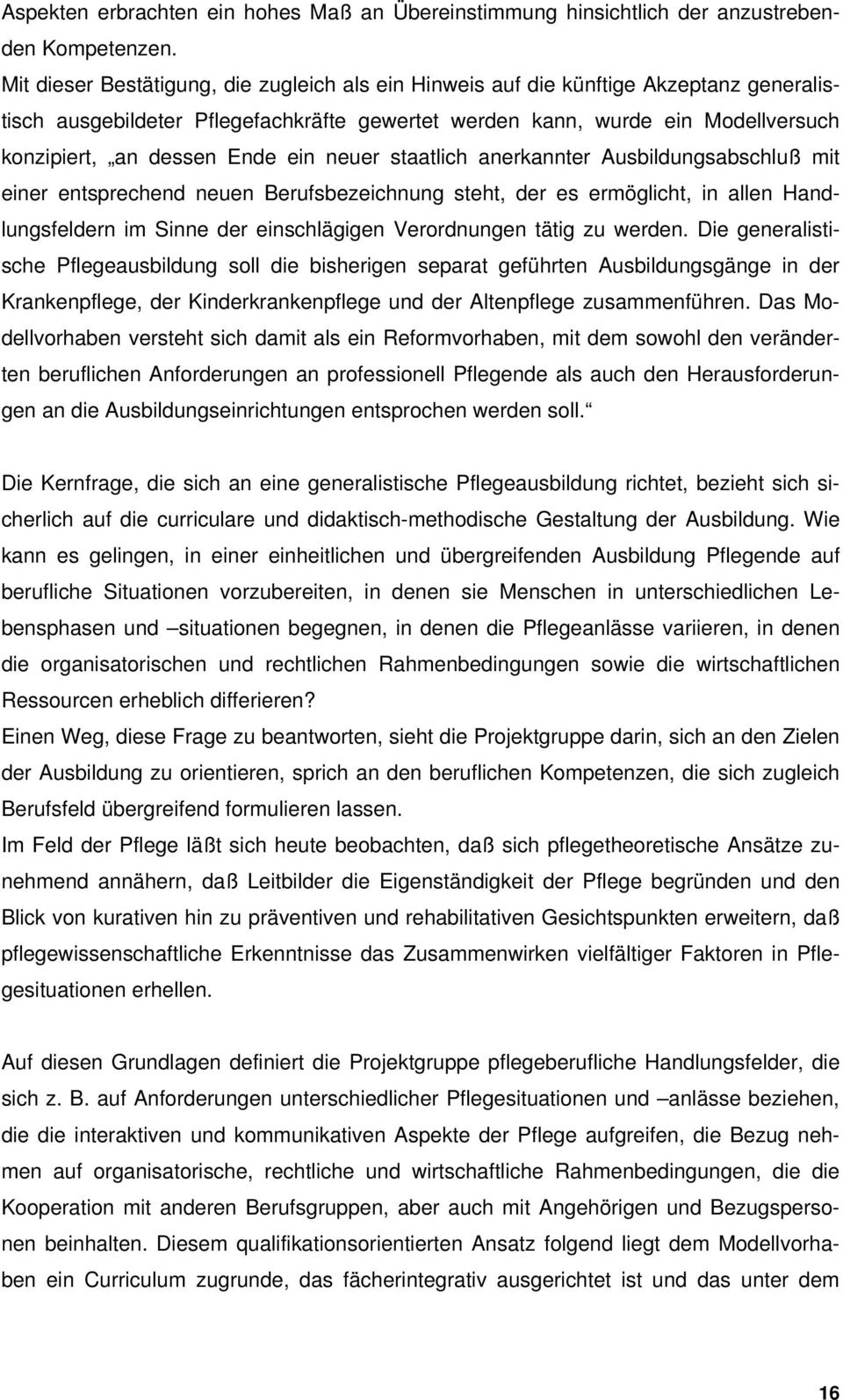 ein neuer staatlich anerkannter Ausbildungsabschluß mit einer entsprechend neuen Berufsbezeichnung steht, der es ermöglicht, in allen Handlungsfeldern im Sinne der einschlägigen Verordnungen tätig zu