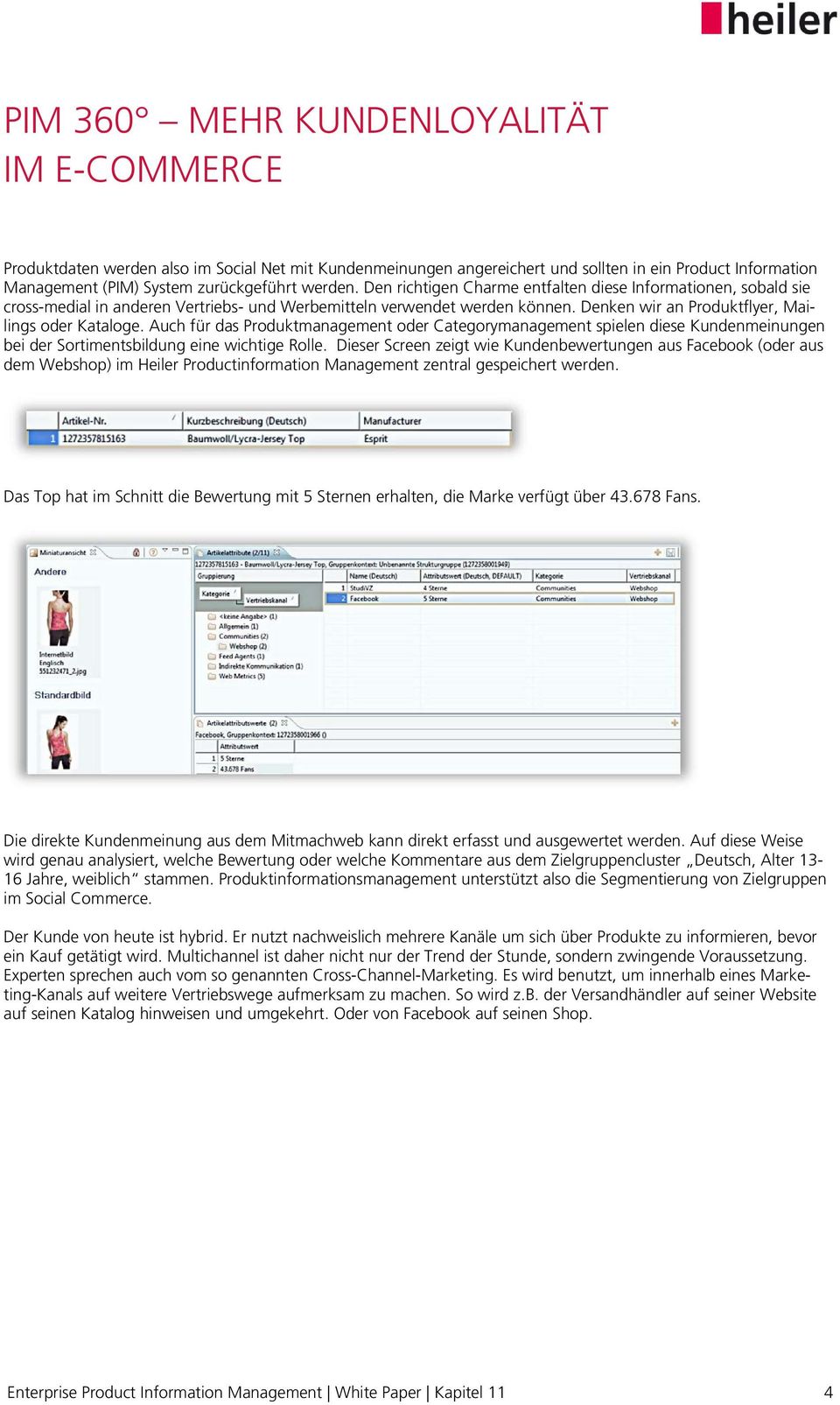 Auch für das Produktmanagement oder Categorymanagement spielen diese Kundenmeinungen bei der Sortimentsbildung eine wichtige Rolle.