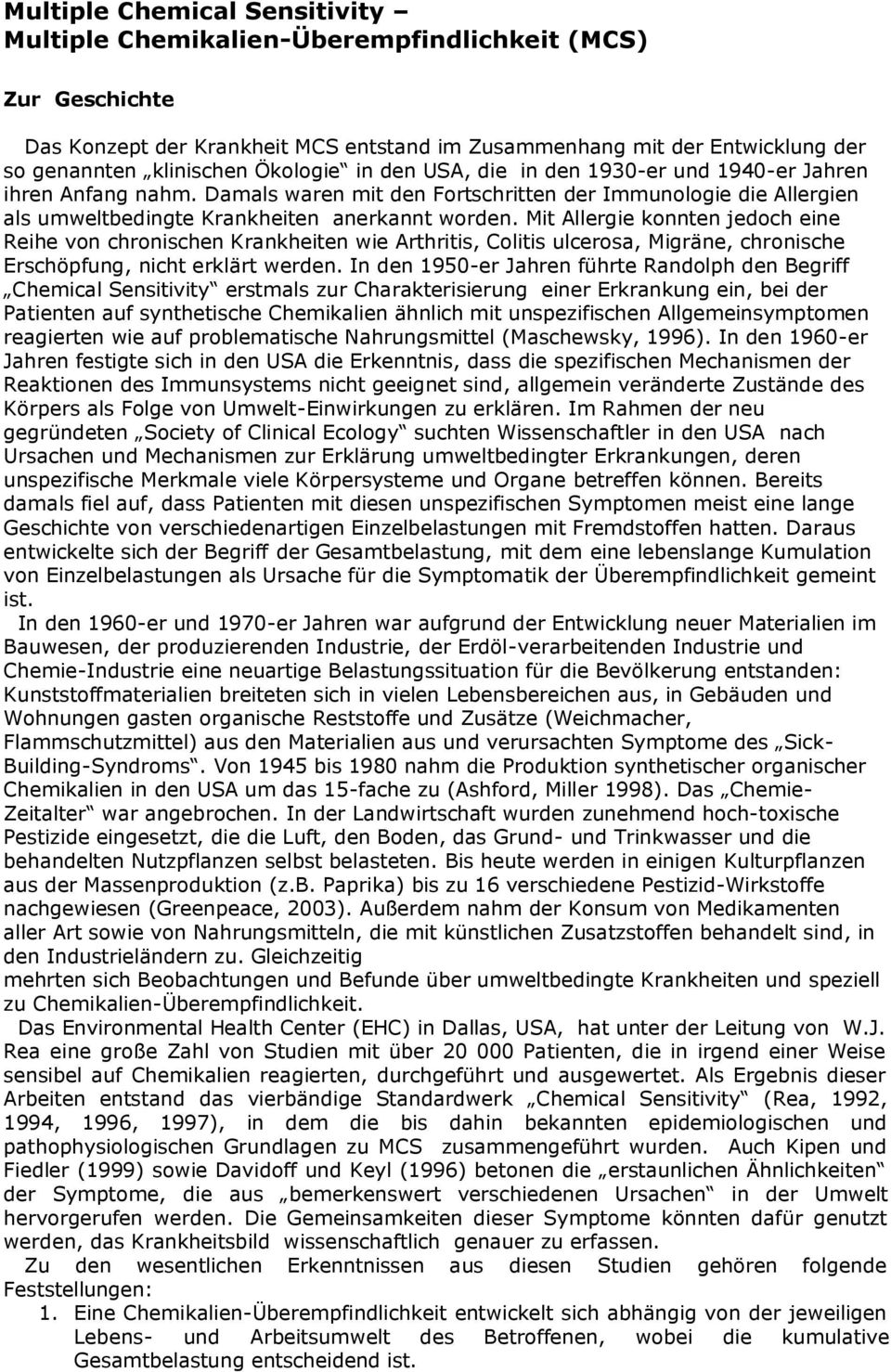 Mit Allergie konnten jedoch eine Reihe von chronischen Krankheiten wie Arthritis, Colitis ulcerosa, Migräne, chronische Erschöpfung, nicht erklärt werden.