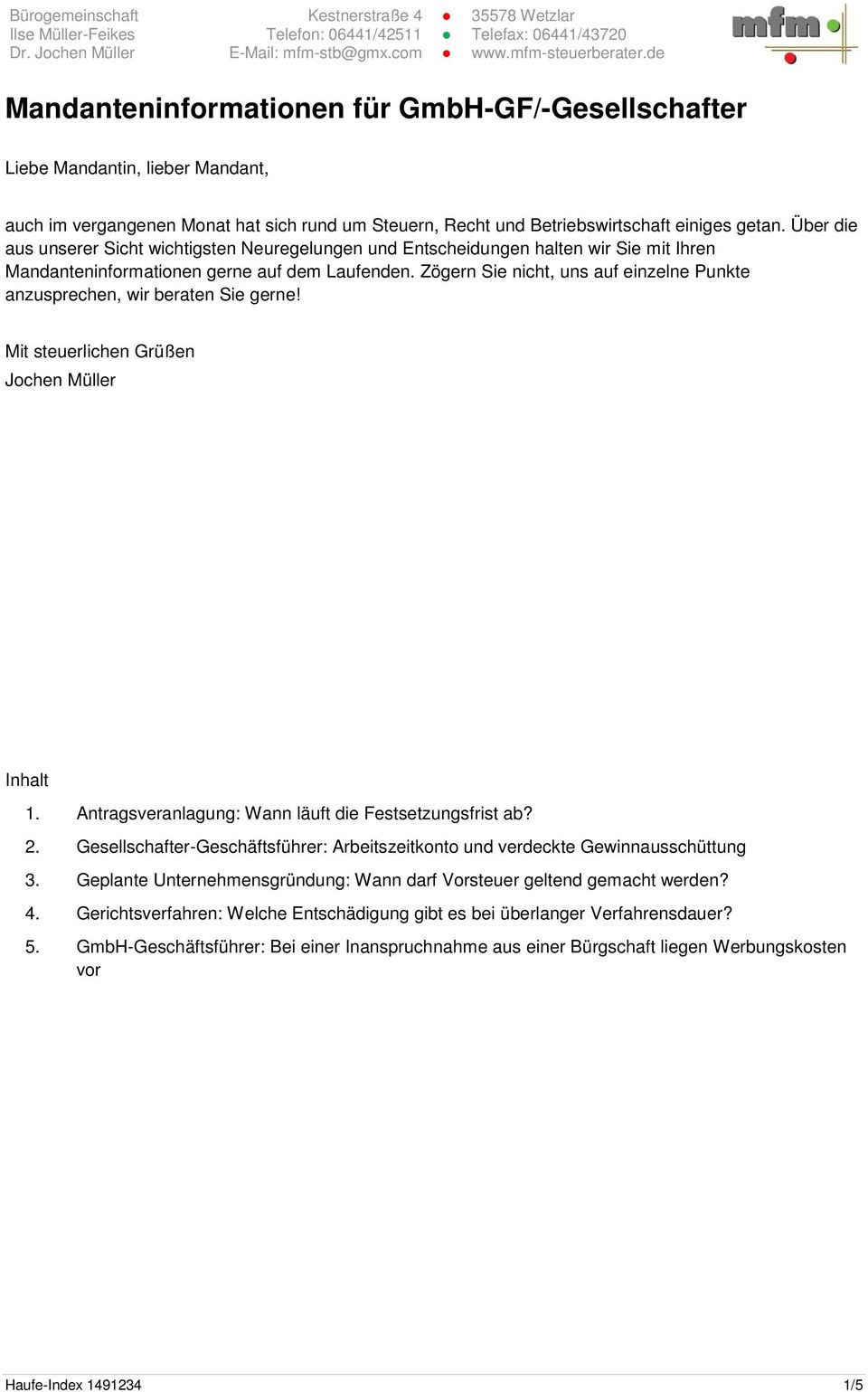 Zögern Sie nicht, uns auf einzelne Punkte anzusprechen, wir beraten Sie gerne! Mit steuerlichen Grüßen Jochen Müller Inhalt 1. Antragsveranlagung: Wann läuft die Festsetzungsfrist ab? 2.