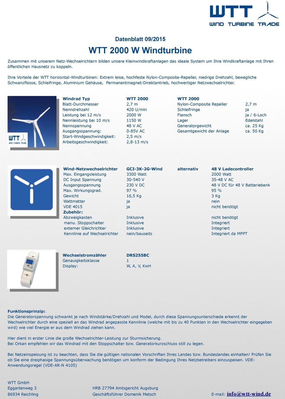 Edelstahl Nennspannung 48 V AC Generatorgewicht ca. 25 Kg Ausgangsspannung: -85V AC Gesamtgewicht der Anlage ca. 5 Kg Wind-Netzwechselrichter GCI-3K-2G-Wind alternativ 48 V Ladecontroller Max.