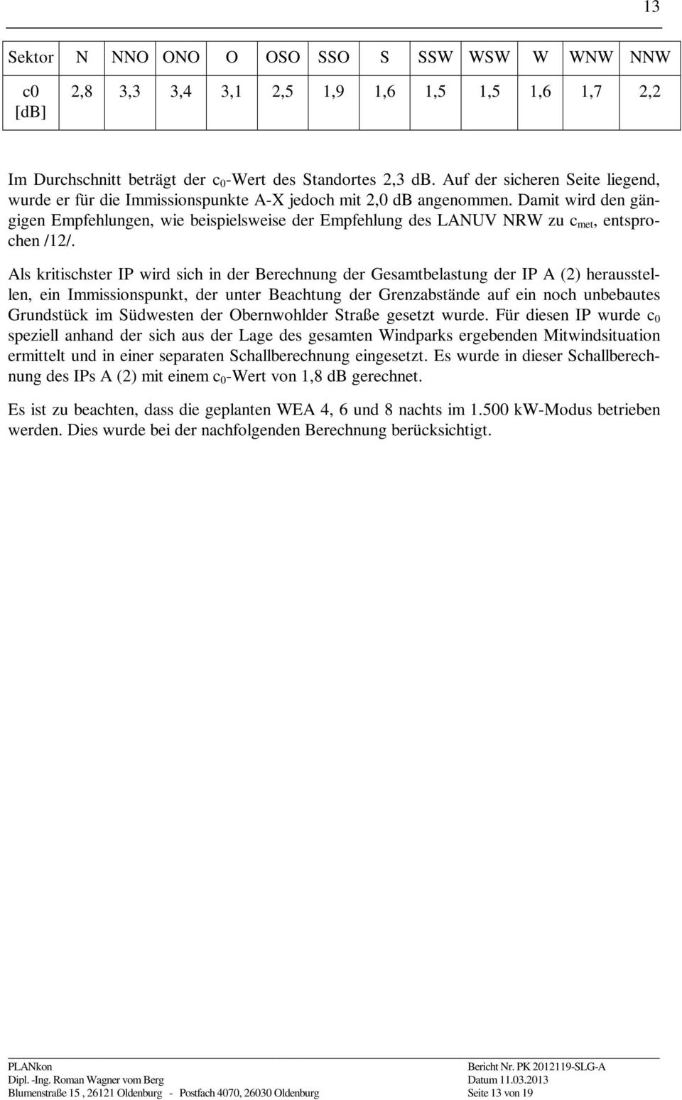 Damit wird den gängigen Empfehlungen, wie beispielsweise der Empfehlung des LANUV NRW zu c met, entsprochen /12/.
