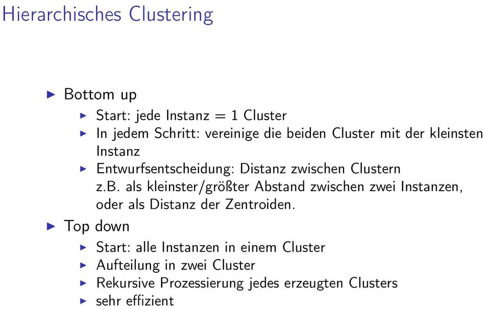 Top down Start: alle Instanzen in einem Cluster Aufteilung in zwei Cluster Rekursive Prozessierung jedes