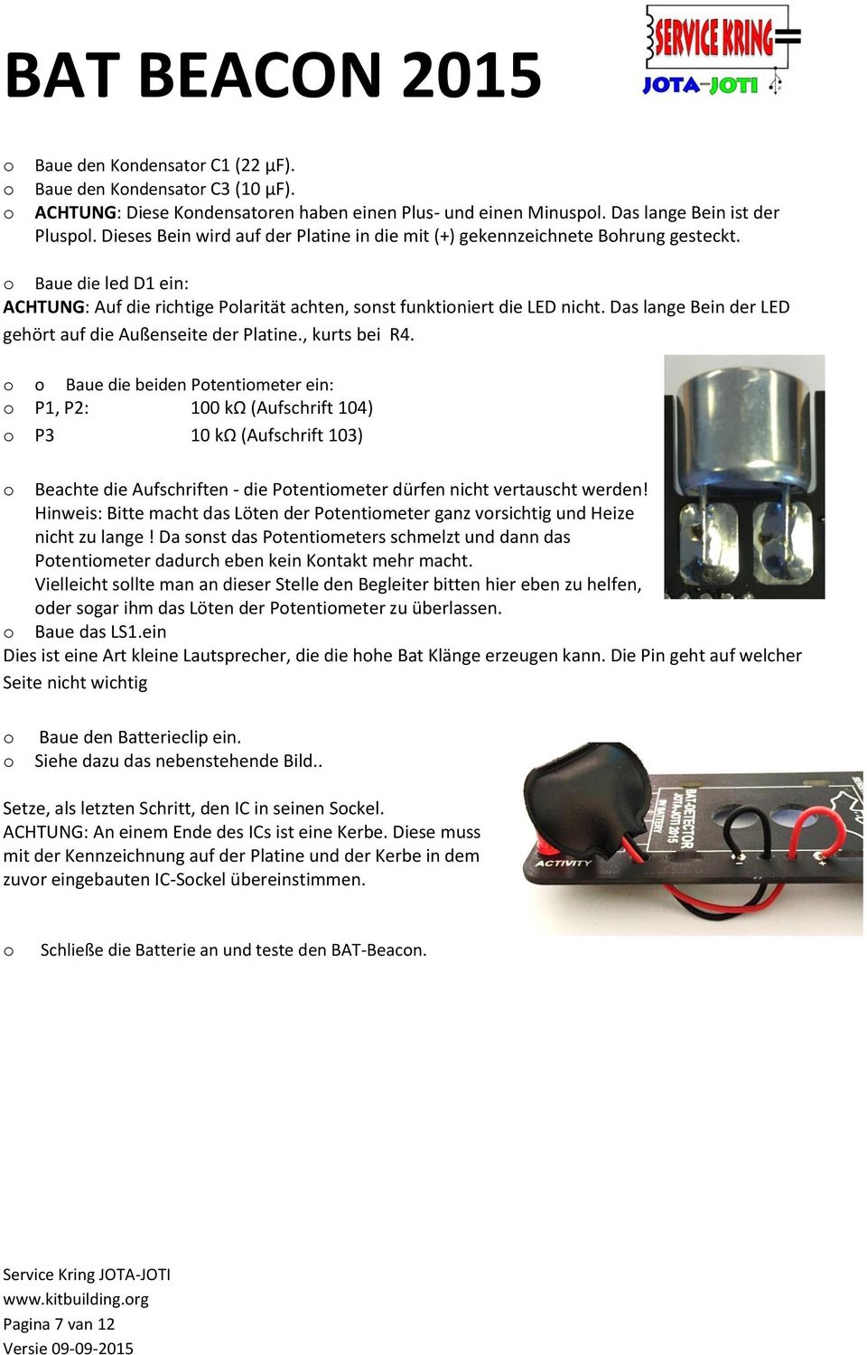 Das lange Bein der LED gehört auf die Außenseite der Platine., kurts bei R4.