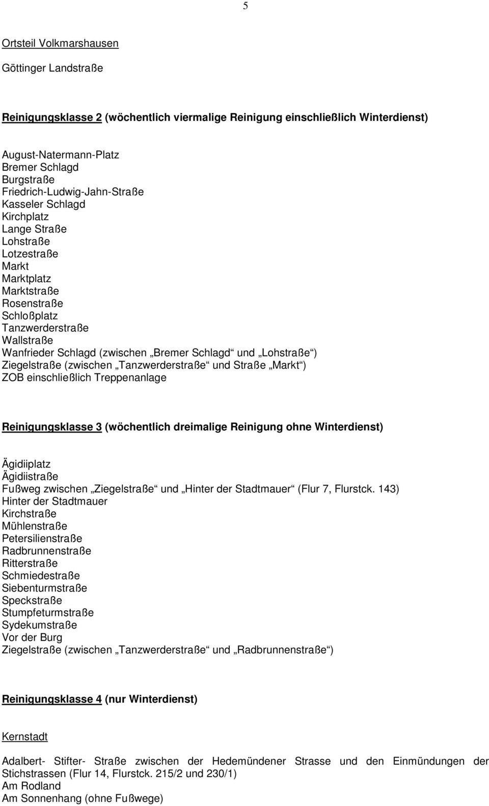 (zwischen Bremer Schlagd und Lohstraße ) Ziegelstraße (zwischen Tanzwerderstraße und Straße Markt ) ZOB einschließlich Treppenanlage Reinigungsklasse 3 (wöchentlich dreimalige Reinigung ohne