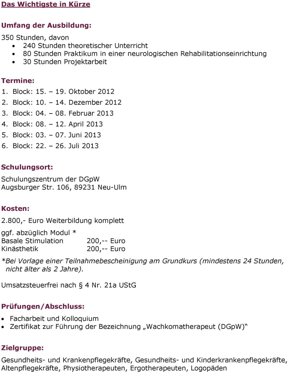 Juli 2013 Schulungsort: Schulungszentrum der DGpW Augsburger Str. 106, 89231 Neu-Ulm Kosten: 2.800,- Euro Weiterbildung komplett ggf.