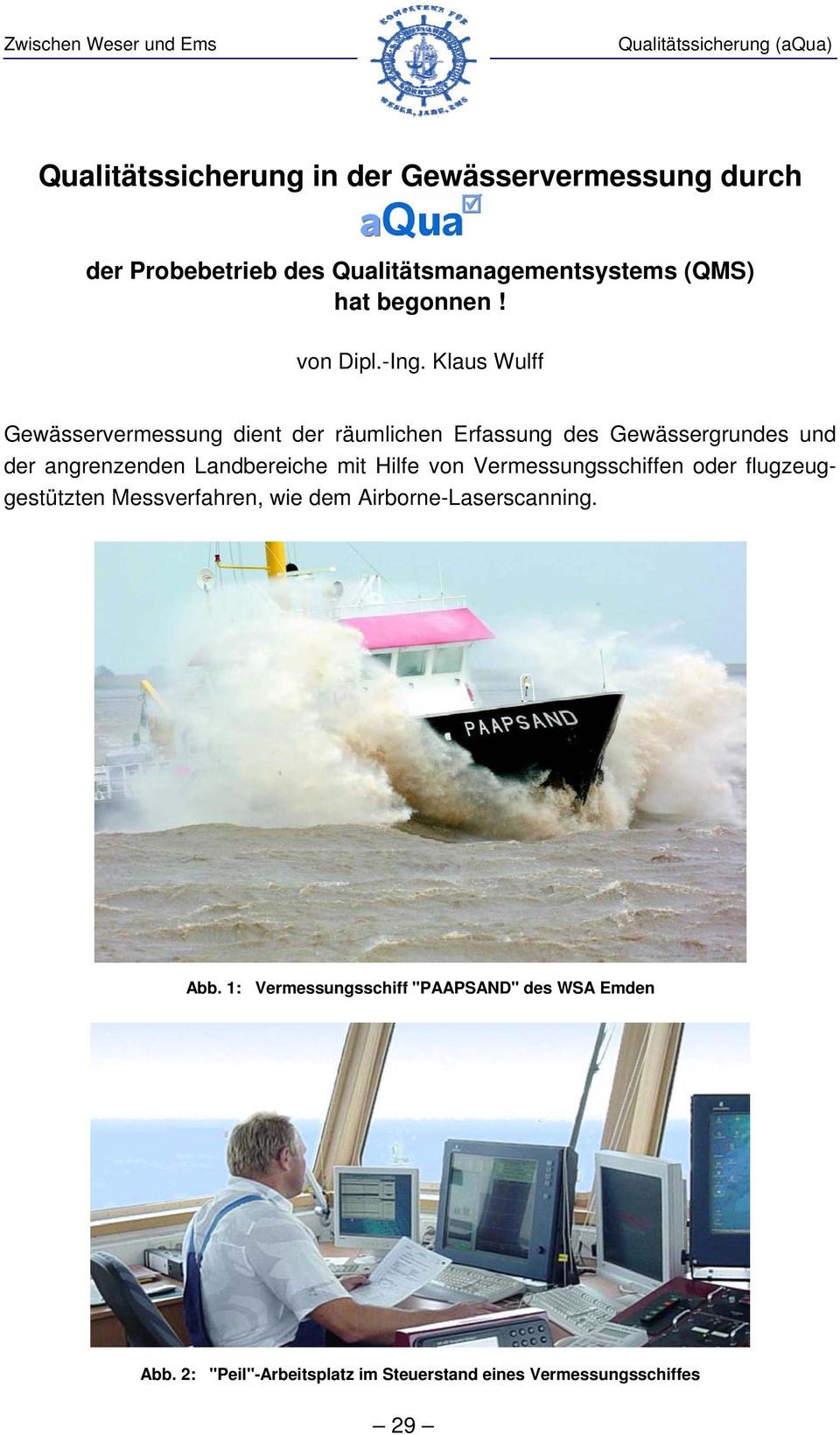 Klaus Wulff Gewässervermessung dient der räumlichen Erfassung des Gewässergrundes und der angrenzenden Landbereiche mit