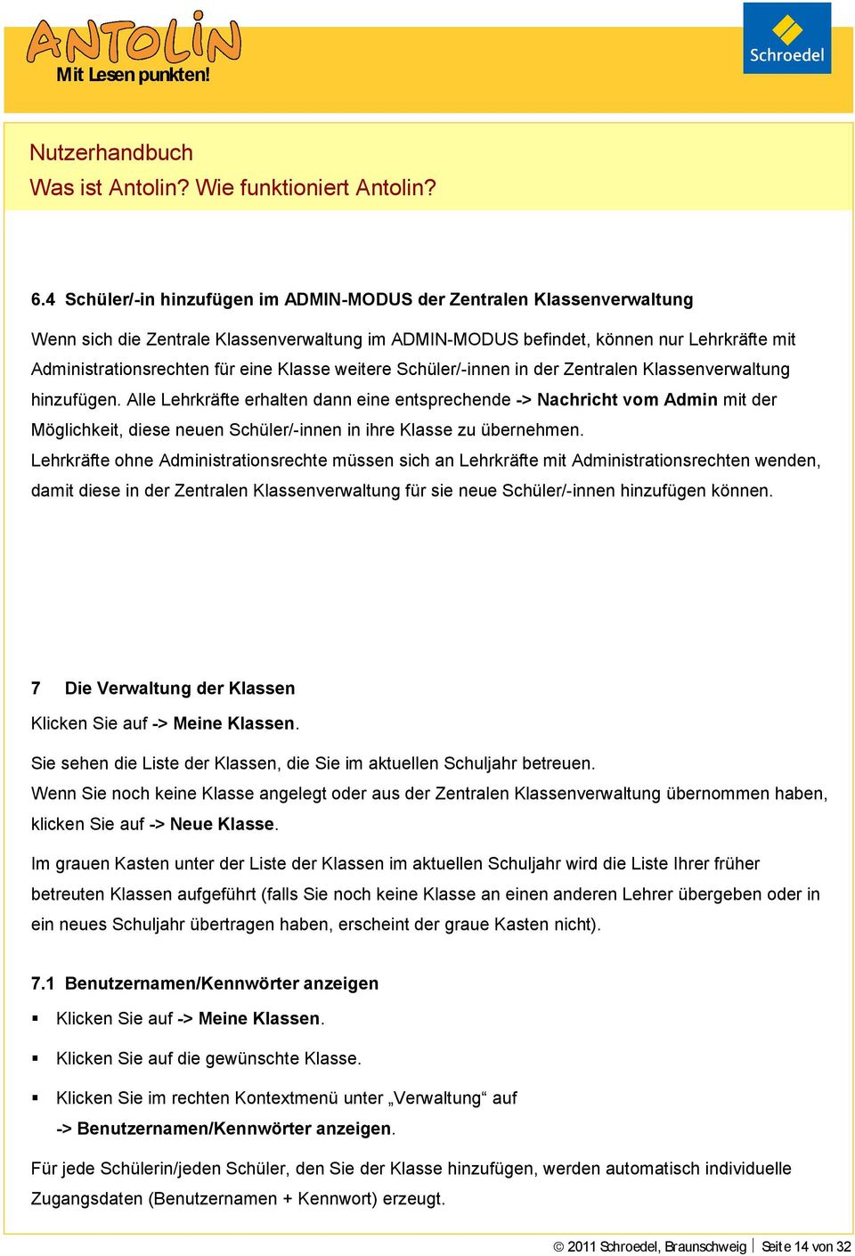 Alle Lehrkräfte erhalten dann eine entsprechende -> Nachricht vom Admin mit der Möglichkeit, diese neuen Schüler/-innen in ihre Klasse zu übernehmen.