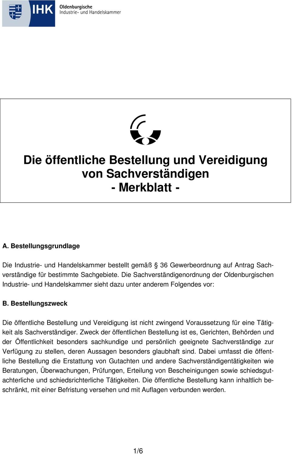 Die Sachverständigenordnung der Oldenburgischen Industrie- und Handelskammer sieht dazu unter anderem Folgendes vor: B.