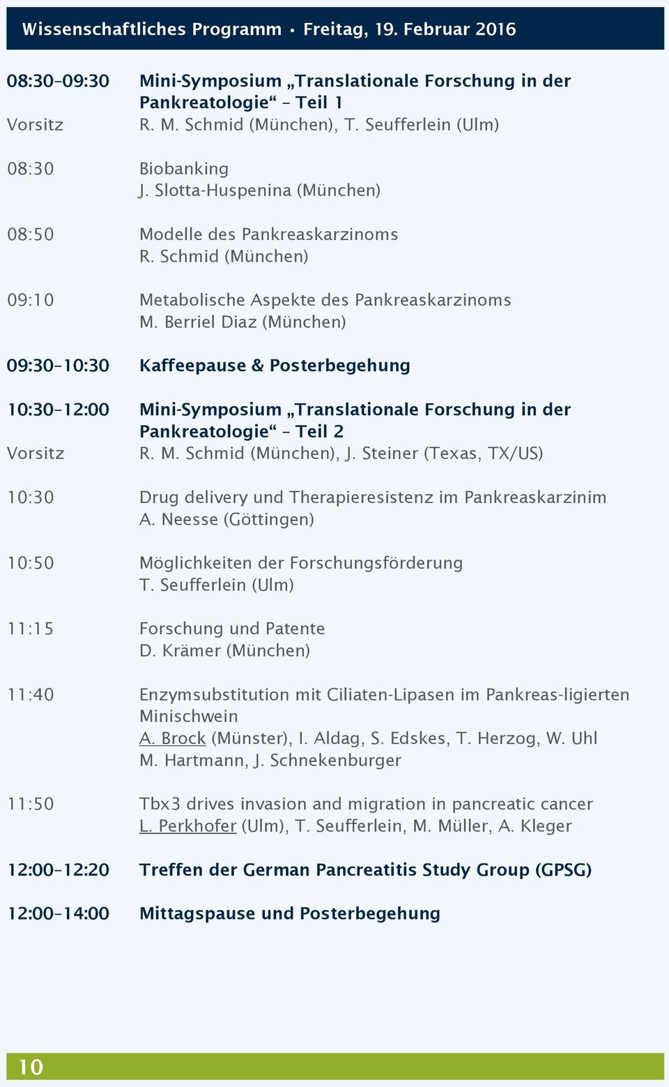 Berriel Diaz (München) 09:30 10:30 Kaffeepause & Posterbegehung 10:30 12:00 Mini-Symposium Translationale Forschung in der Pankreatologie Teil 2 Vorsitz R. M. Schmid (München), J.