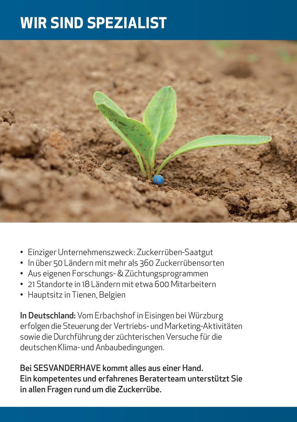 Würzburg erfolgen die Steuerung der Vertriebs- und Marketing-Aktivitäten sowie die Durchführung der züchterischen Versuche für die deutschen Klima- und