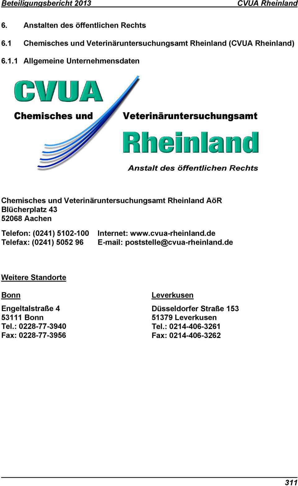1 Allgemeine Unternehmensdaten Chemisches und Veterinäruntersuchungsamt Rheinland AöR Blücherplatz 43 52068 Aachen Telefon: