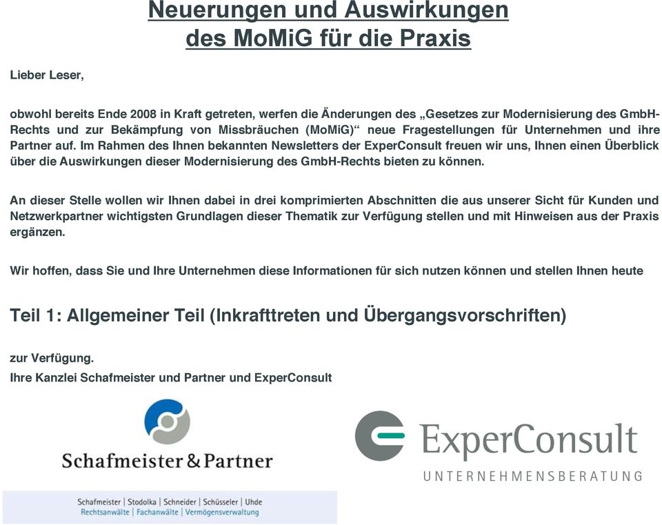 Im Rahmen des Ihnen bekannten Newsletters der ExperConsult freuen wir uns, Ihnen einen Überblick über die Auswirkungen dieser Modernisierung des GmbH-Rechts bieten zu können.