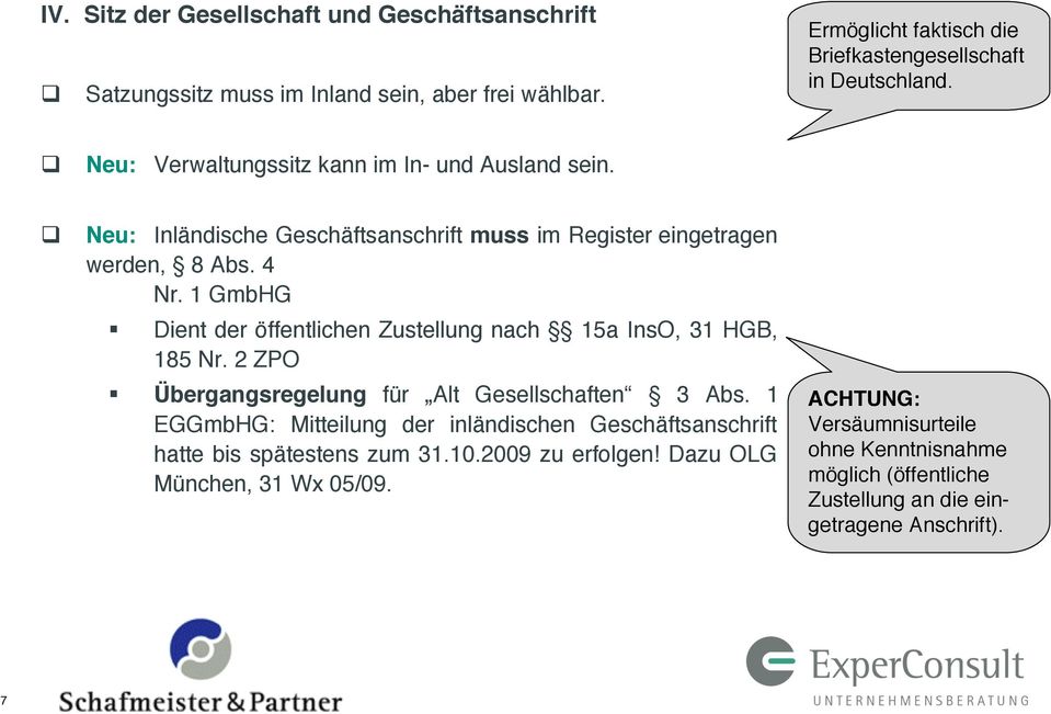 1 GmbHG Dient der öffentlichen Zustellung nach 15a InsO, 31 HGB, 185 Nr. 2 ZPO Übergangsregelung für Alt Gesellschaften 3 Abs.