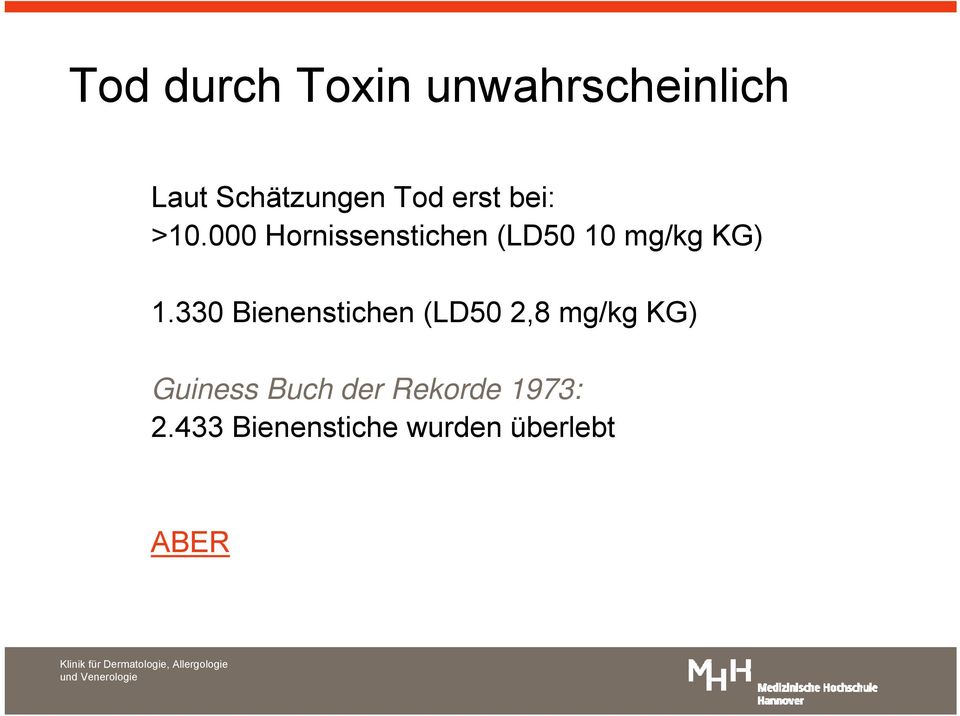 000 Hornissenstichen (LD50 10 mg/kg KG) 1.