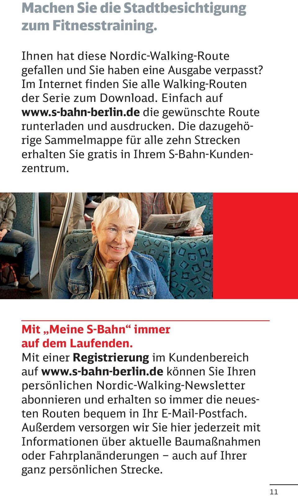 Die dazugehörige Sammelmappe für alle zehn Strecken erhalten Sie gratis in Ihrem S-Bahn-Kundenzentrum. Mit Meine S-Bahn immer auf dem Laufenden. Mit einer Registrierung im Kundenbereich auf www.