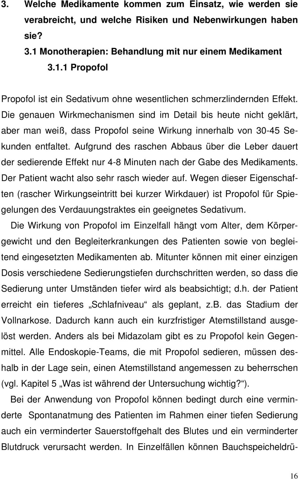 Die genauen Wirkmechanismen sind im Detail bis heute nicht geklärt, aber man weiß, dass Propofol seine Wirkung innerhalb von 30-45 Sekunden entfaltet.