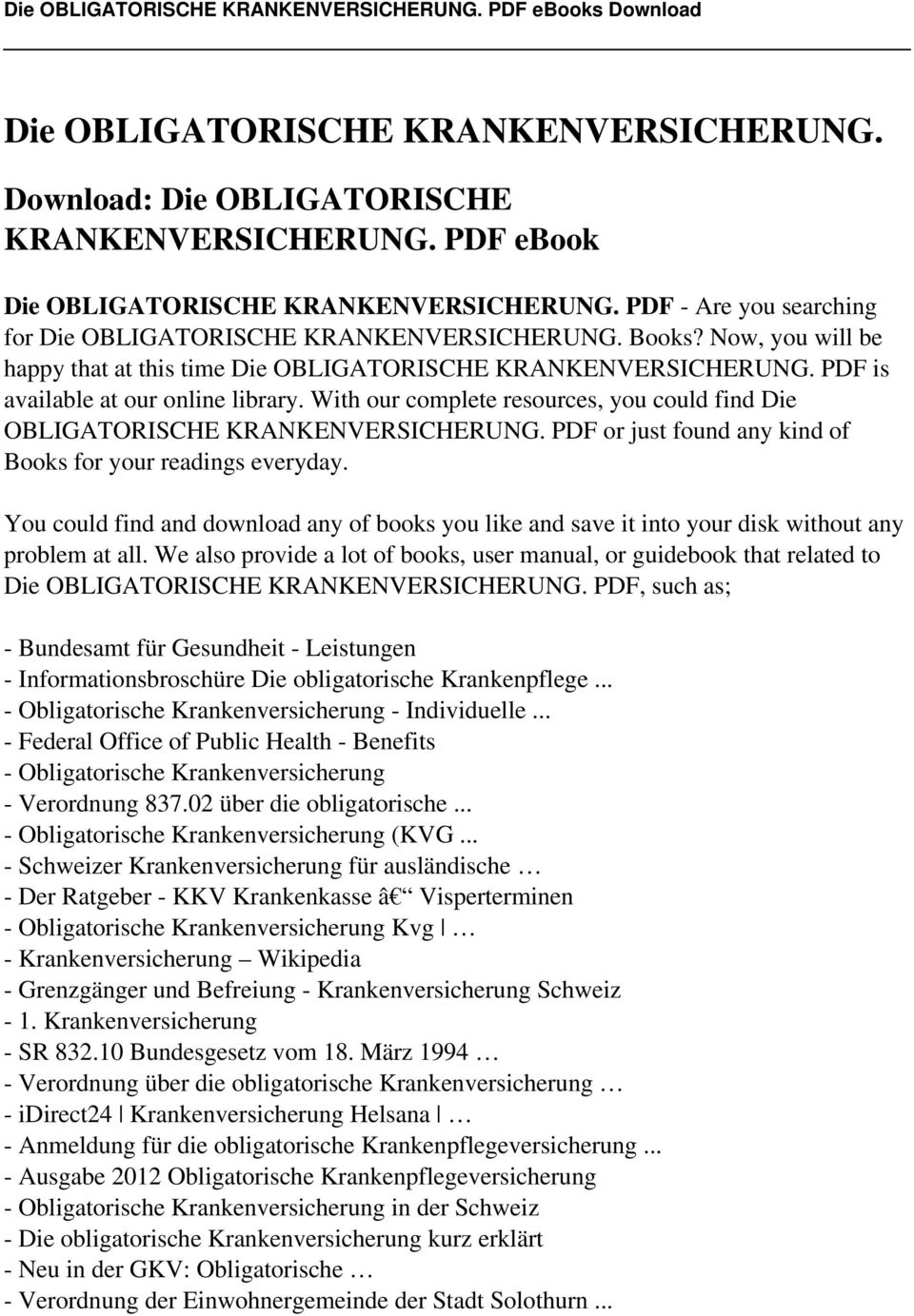With our complete resources, you could find Die OBLIGATORISCHE KRANKENVERSICHERUNG. PDF or just found any kind of Books for your readings everyday.