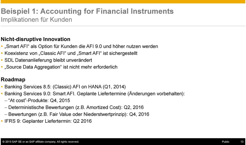 Roadmap Banking Services 8.5: (Classic) AFI on HANA (Q1, 2014) Banking Services 9.0: Smart AFI.