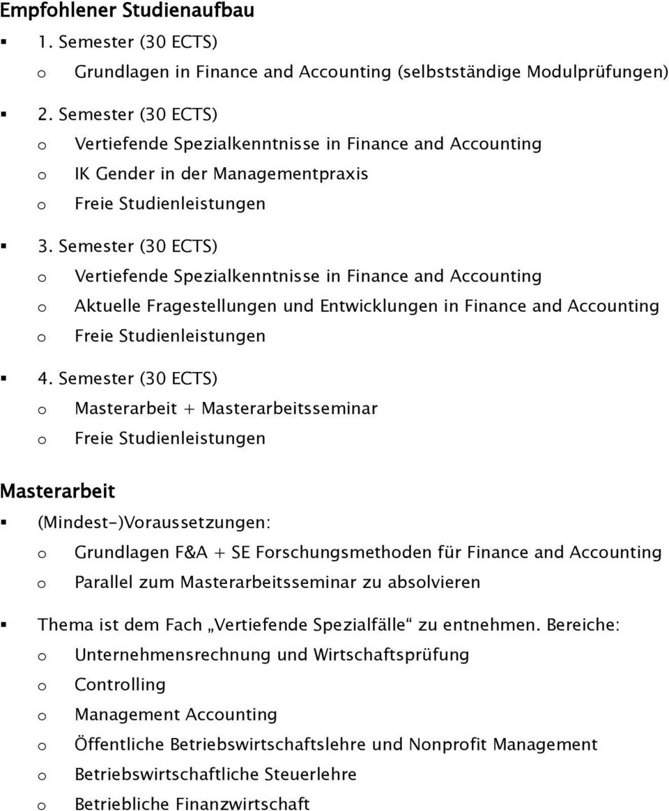 Semester (30 ECTS) o Vertiefende Spezialkenntnisse in Finance and Accounting o Aktuelle Fragestellungen und Entwicklungen in Finance and Accounting 4.