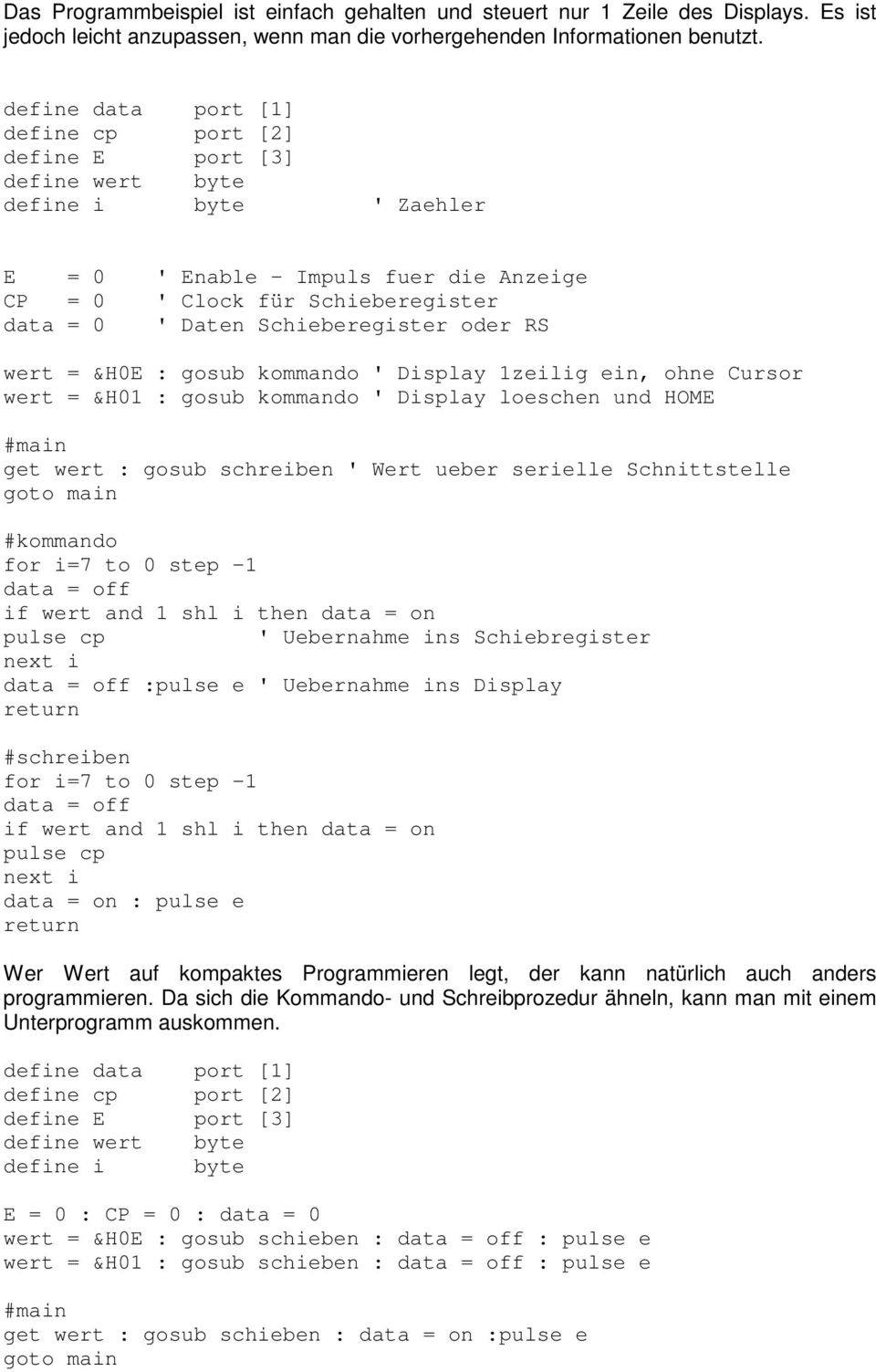 Schieberegister oder RS wert = &H0E : gosub kommando ' Display 1zeilig ein, ohne Cursor wert = &H01 : gosub kommando ' Display loeschen und HOME #main : gosub schreiben ' Wert ueber serielle