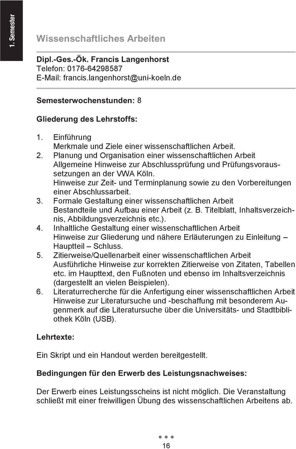 Planung und Organisation einer wissenschaftlichen Arbeit Allgemeine Hinweise zur Abschlussprüfung und Prüfungsvoraussetzungen an der VWA Köln.