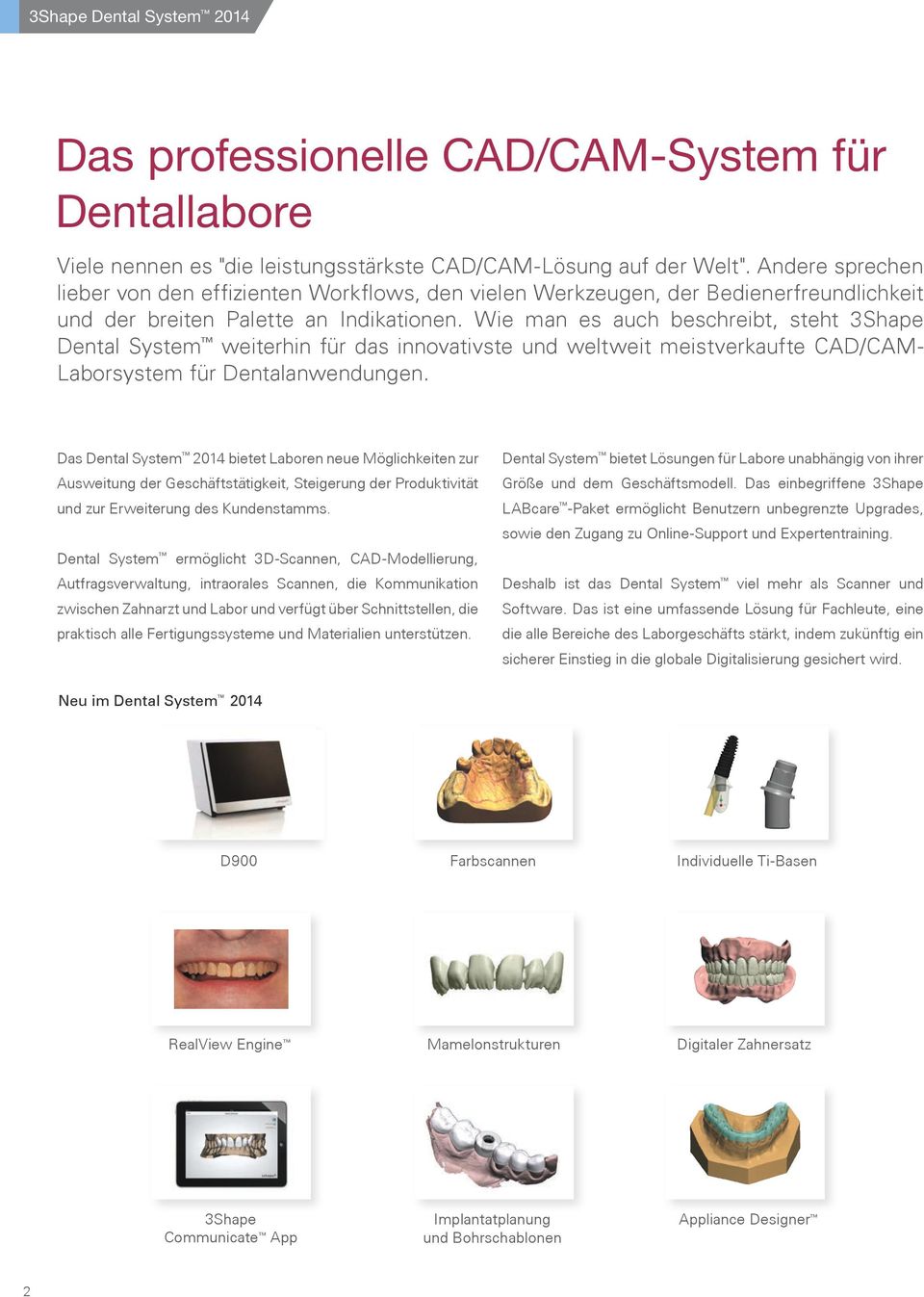 Wie man es auch beschreibt, steht 3Shape Dental System weiterhin für das innovativste und weltweit meistverkaufte CAD/CAM- Laborsystem für Dentalanwendungen.