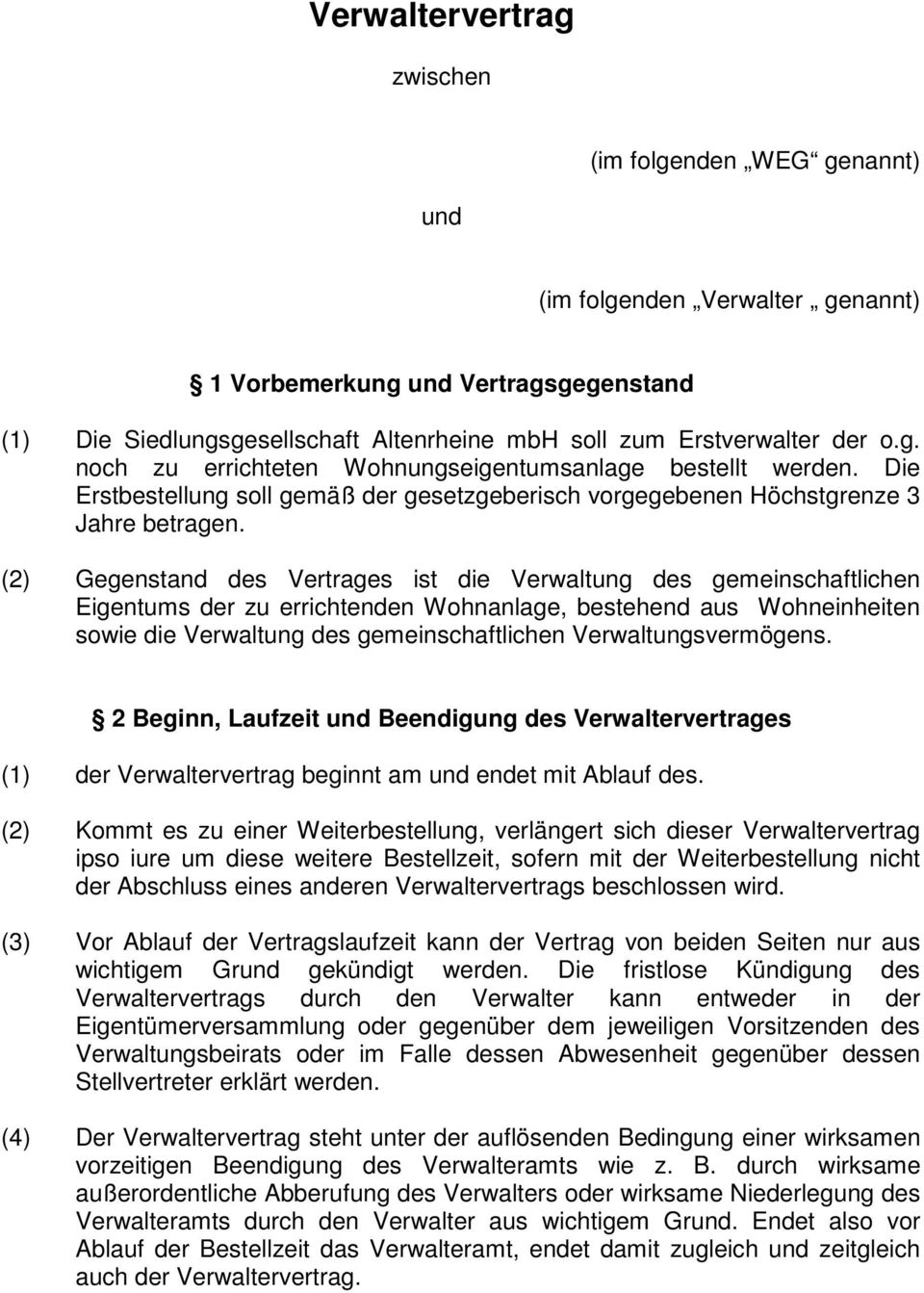 (2) Gegenstand des Vertrages ist die Verwaltung des gemeinschaftlichen Eigentums der zu errichtenden Wohnanlage, bestehend aus Wohneinheiten sowie die Verwaltung des gemeinschaftlichen