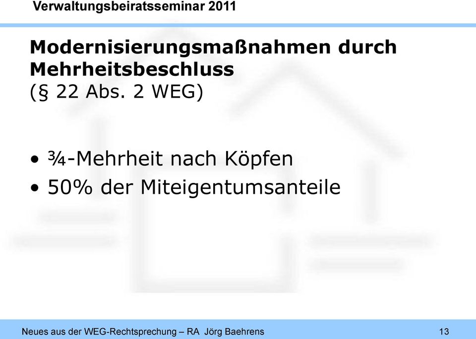 2 WEG) ¾-Mehrheit nach Köpfen 50% der