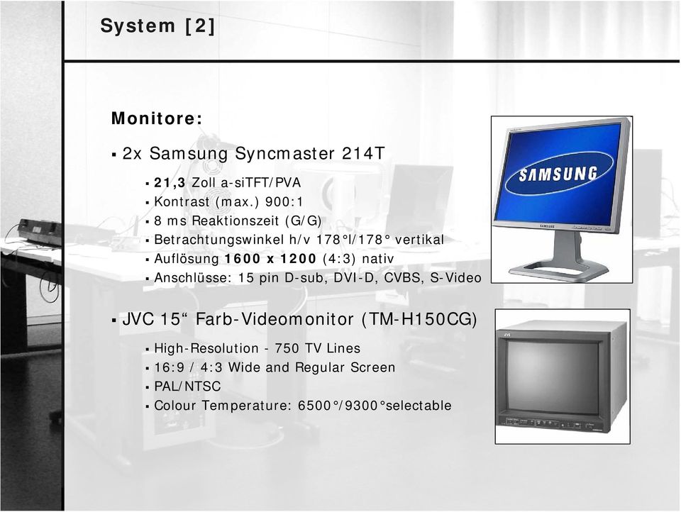 (4:3) nativ Anschlüsse: 15 pin D-sub, DVI-D, CVBS, S-Video JVC 15 Farb-Videomonitor (TM-H150CG)