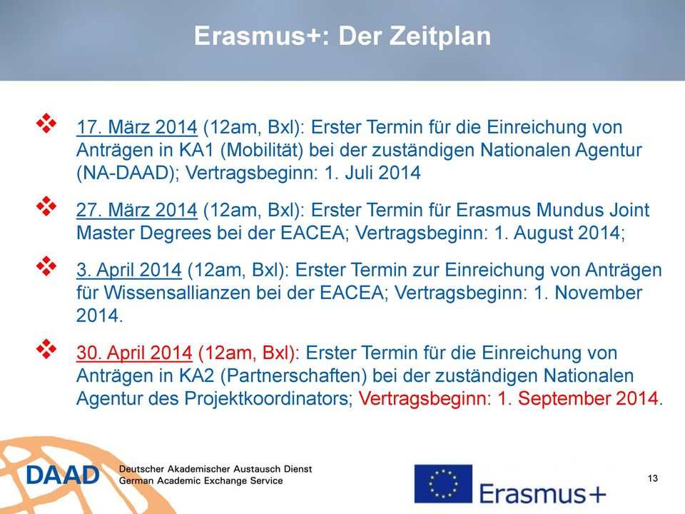 Juli 2014 27. März 2014 (12am, Bxl): Erster Termin für Erasmus Mundus Joint Master Degrees bei der EACEA; Vertragsbeginn: 1. August 2014; 3.