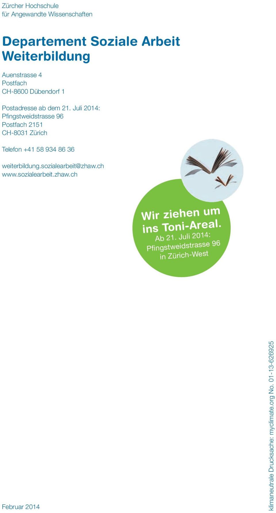 Juli 2014: Pfingstweidstrasse 96 Postfach 2151 CH-8031 Zürich Telefon +41 58 934 86 36 weiterbildung.