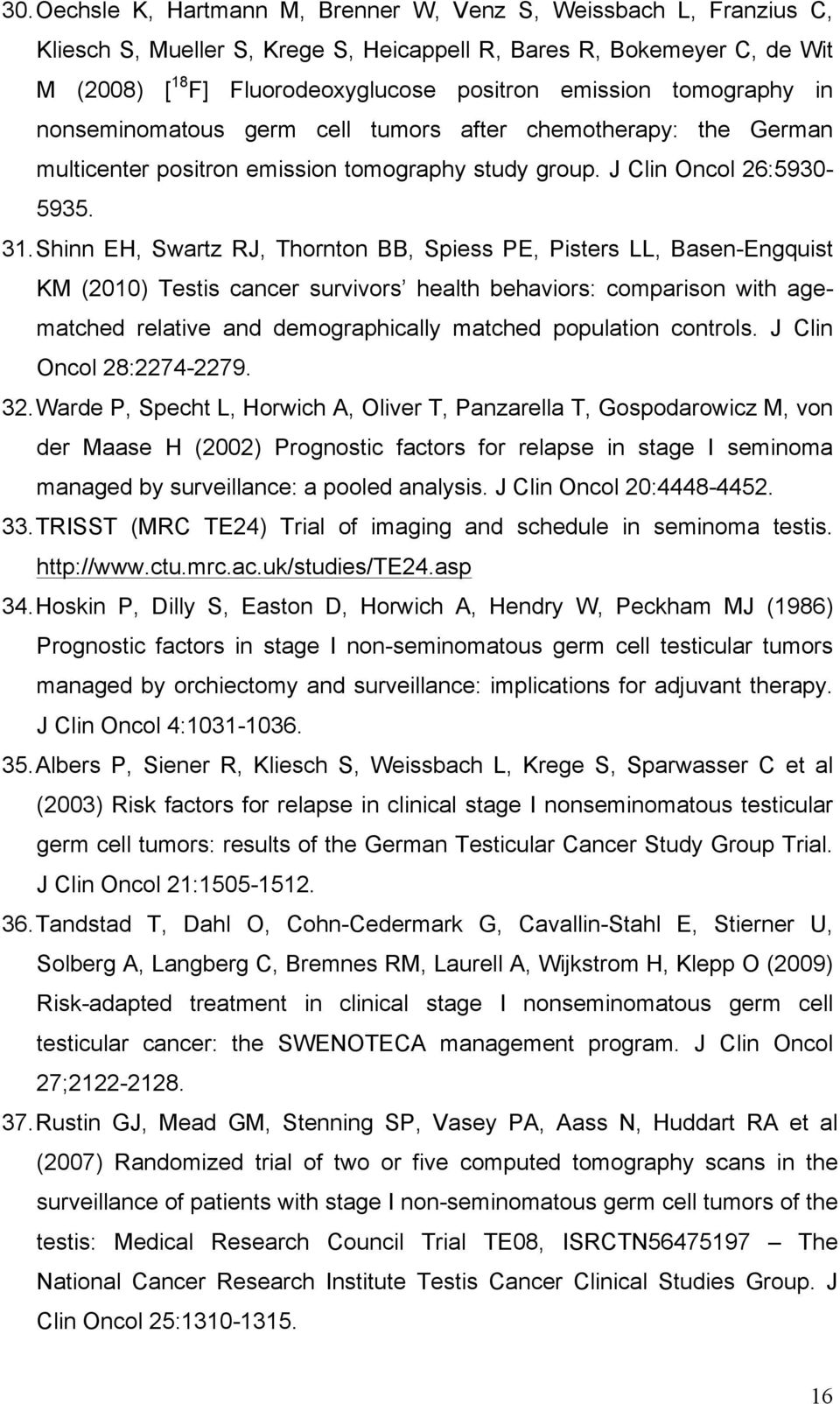 Shinn EH, Swartz RJ, Thornton BB, Spiess PE, Pisters LL, Basen-Engquist KM (2010) Testis cancer survivors health behaviors: comparison with agematched relative and demographically matched population