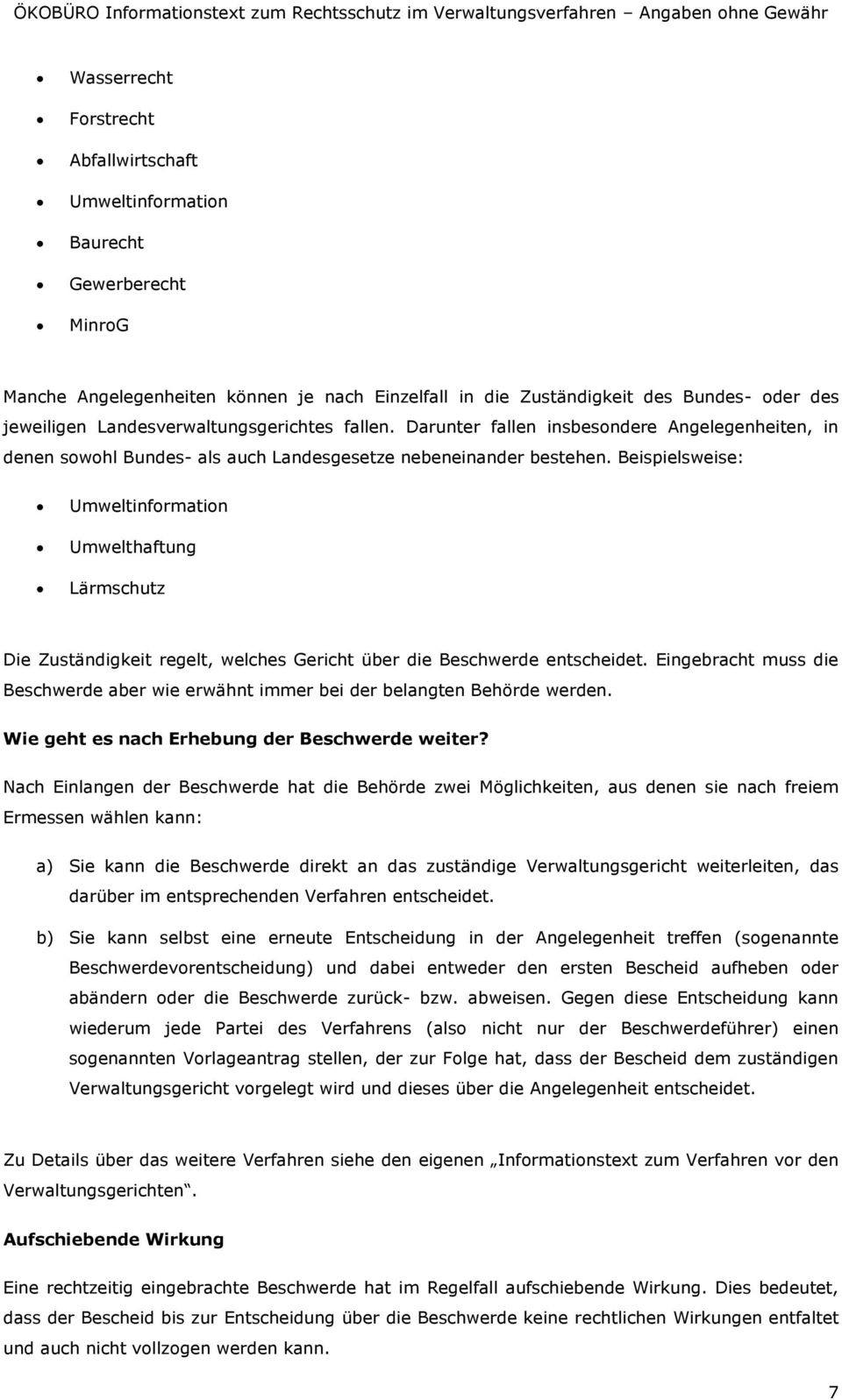 Beispielsweise: Umweltinformation Umwelthaftung Lärmschutz Die Zuständigkeit regelt, welches Gericht über die Beschwerde entscheidet.