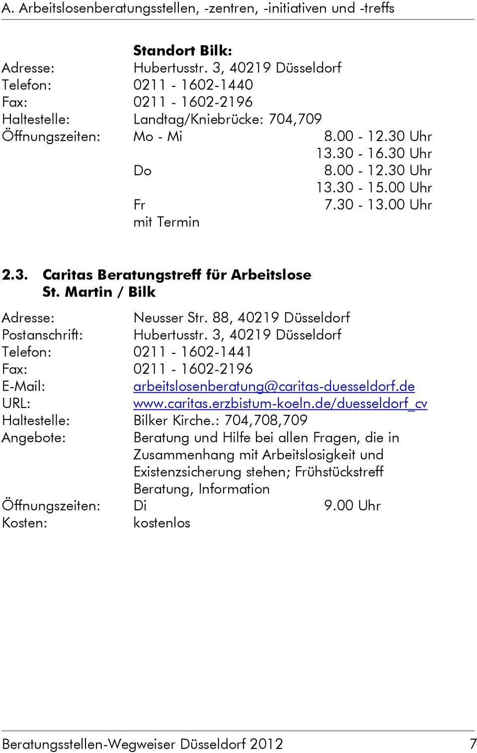 Martin / Bilk Neusser Str. 88, 40219 Düsseldorf Postanschrift: Hubertusstr. 3, 40219 Düsseldorf Telefon: 0211-1602-1441 Fax: 0211-1602-2196 arbeitslosenberatung@caritas-duesseldorf.de www.caritas.erzbistum-koeln.