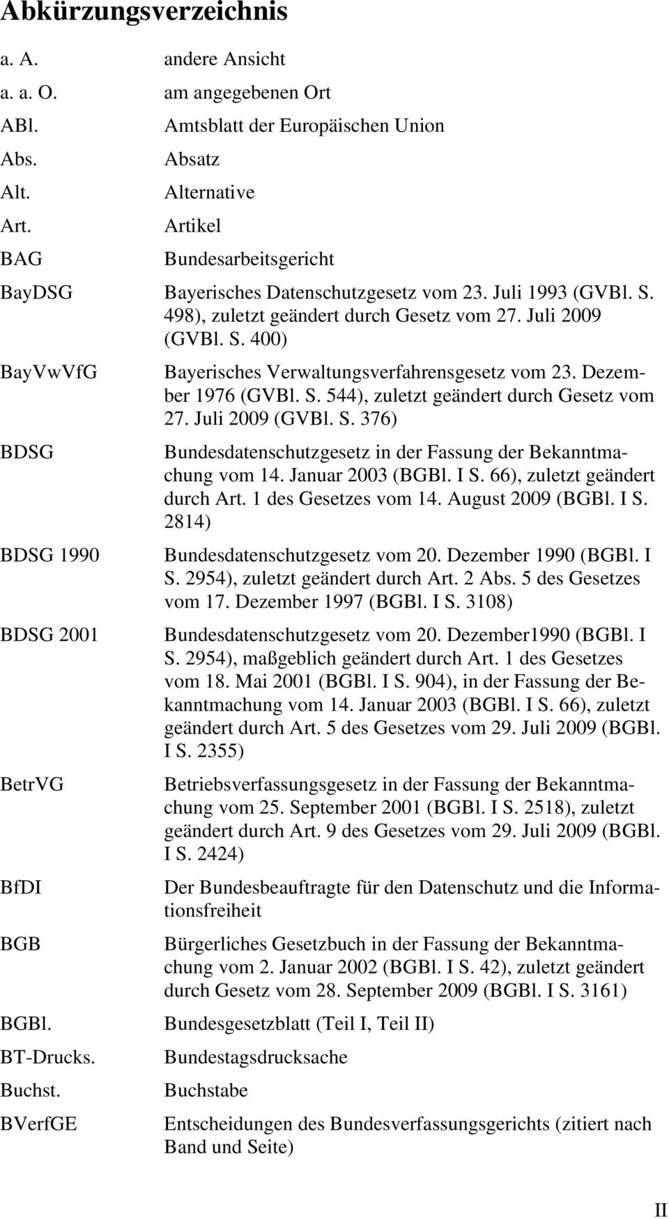 Juli 2009 (GVBl. S. 400) BayVwVfG BDSG BDSG 1990 BDSG 2001 BetrVG BfDI BGB BGBl. BT-Drucks. Buchst. BVerfGE Bayerisches Verwaltungsverfahrensgesetz vom 23. Dezember 1976 (GVBl. S. 544), zuletzt geändert durch Gesetz vom 27.